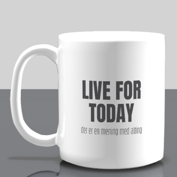 En mening med Alting / Live For Today - Krus - Image 2